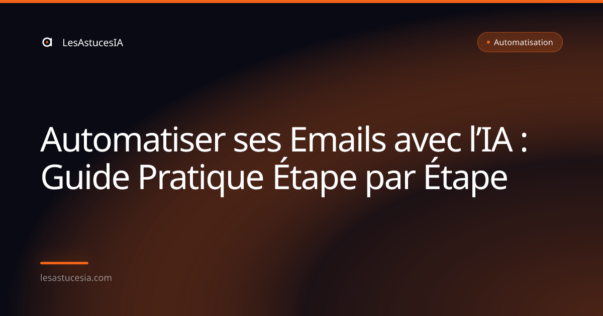Automatiser ses Emails avec l’IA : Guide Pratique Étape par Étape