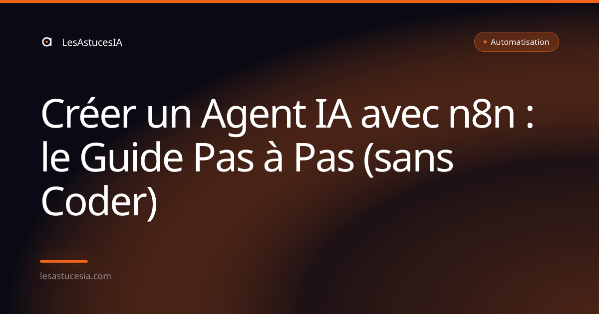 Créer un Agent IA avec n8n : le Guide Pas à Pas (sans Coder)