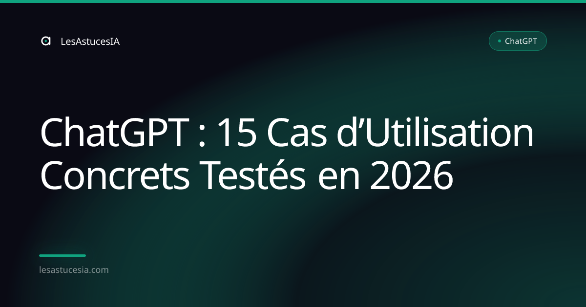 ChatGPT : 15 Cas d’Utilisation Concrets Testés en 2026
