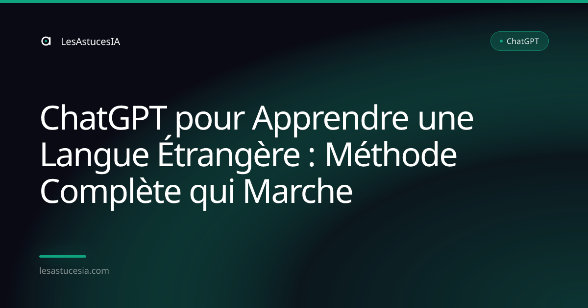 ChatGPT pour Apprendre une Langue Étrangère : Méthode Complète qui Marche