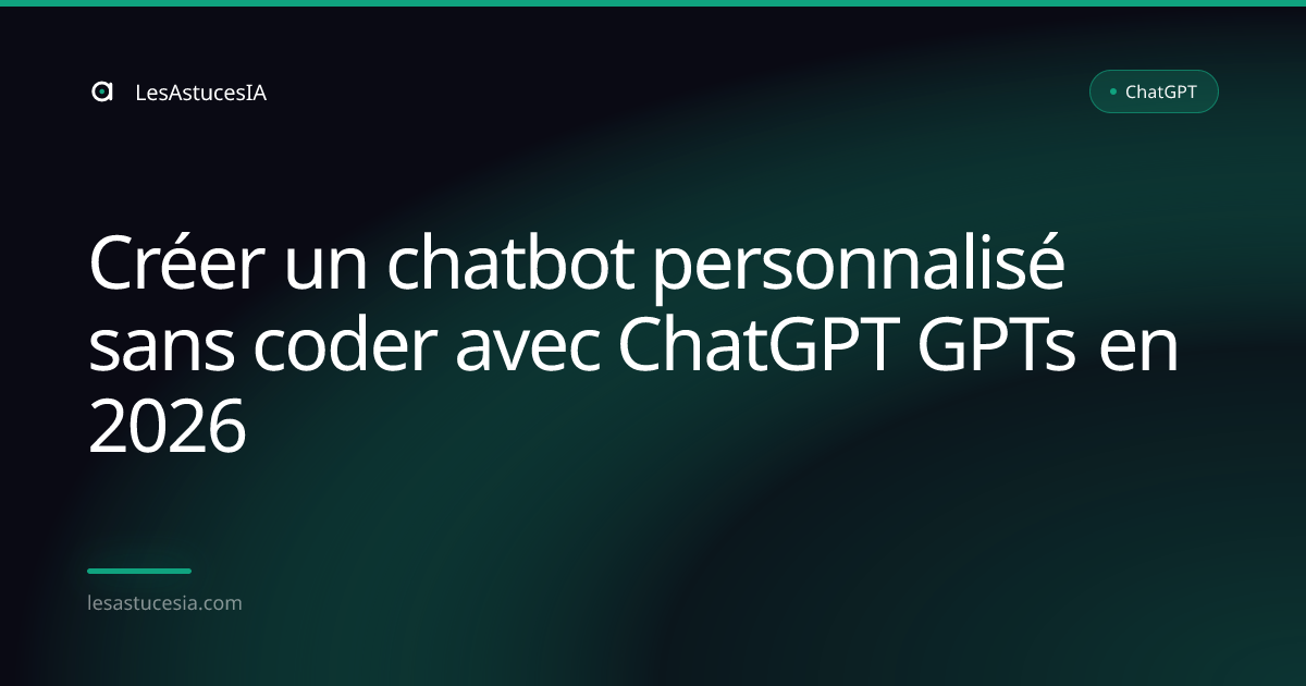 Créer un chatbot personnalisé sans coder avec ChatGPT GPTs en 2026