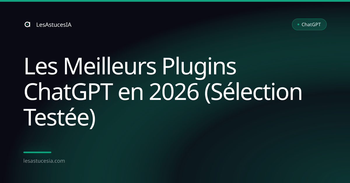Les Meilleurs Plugins ChatGPT en 2026 (Sélection Testée)