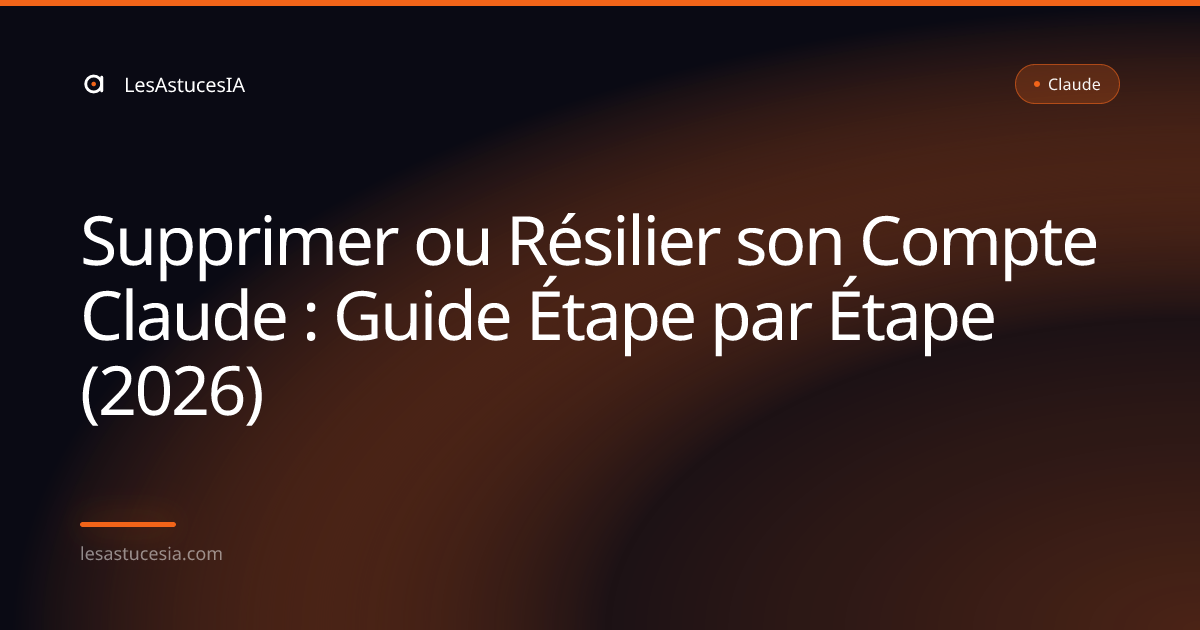 Supprimer ou Résilier son Compte Claude : Guide Étape par Étape (2026)