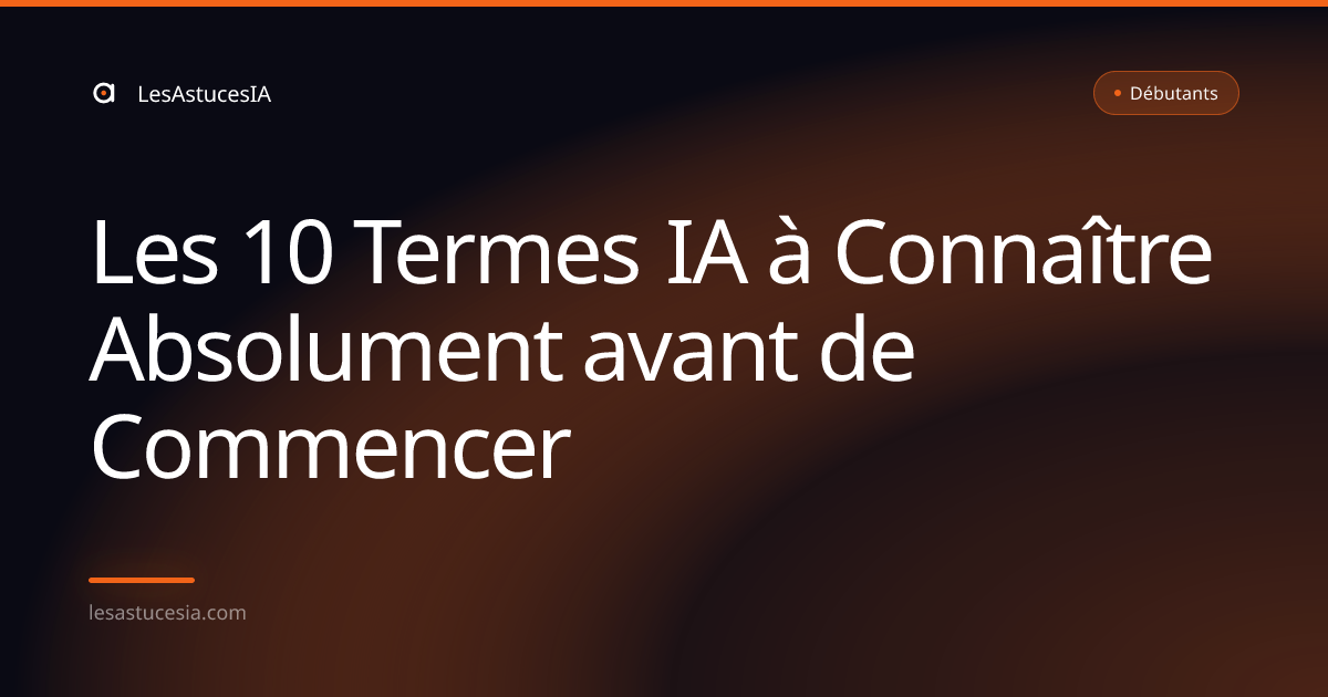 Les 10 Termes IA à Connaître Absolument avant de Commencer