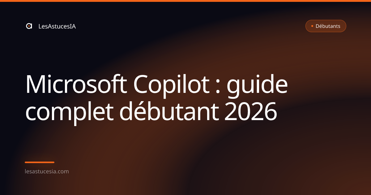 Microsoft Copilot : guide complet débutant 2026
