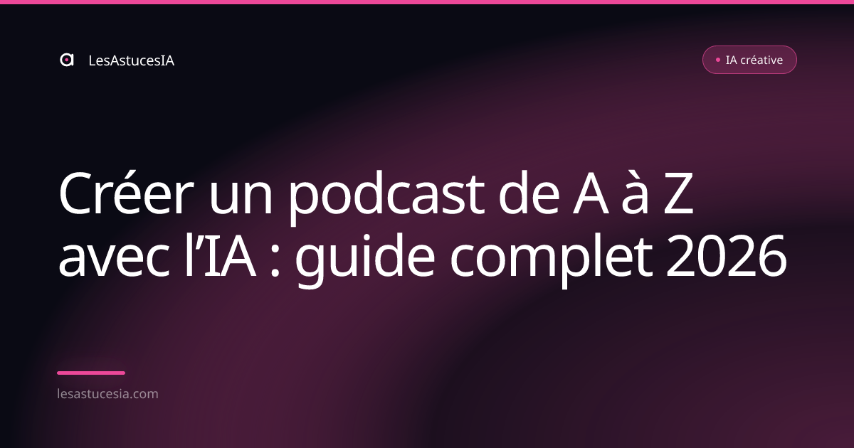 Créer un podcast de A à Z avec l’IA : guide complet 2026