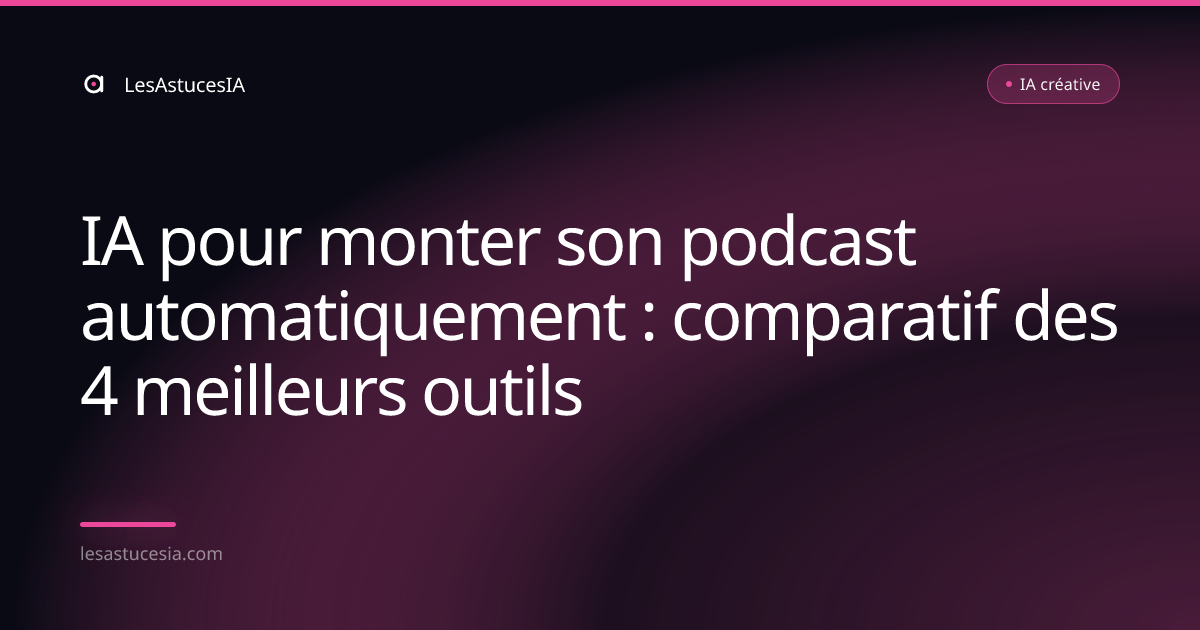 IA pour monter son podcast automatiquement : comparatif des 4 meilleurs outils