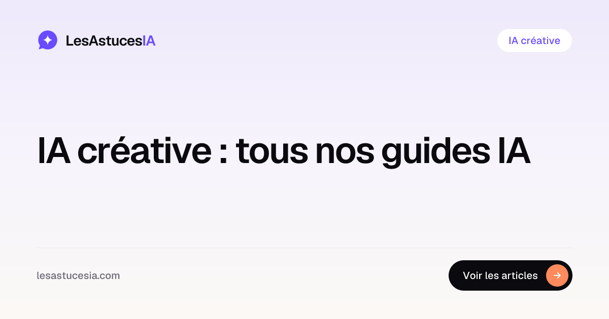 IA créative — Articles & Guides IA | LesAstucesIA | LesAstucesIA