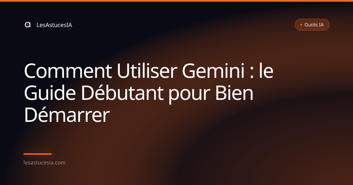 Comment Utiliser Gemini : le Guide Débutant pour Bien Démarrer