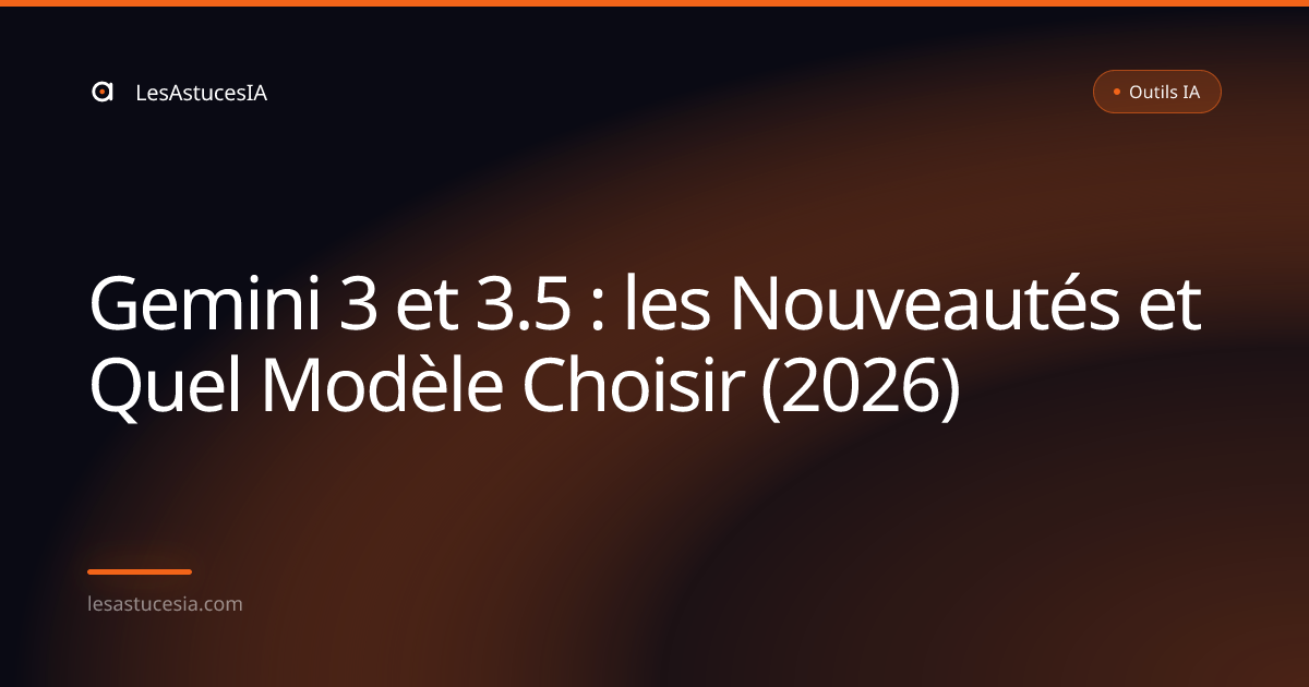 Gemini 3 et 3.5 : les Nouveautés et Quel Modèle Choisir (2026)