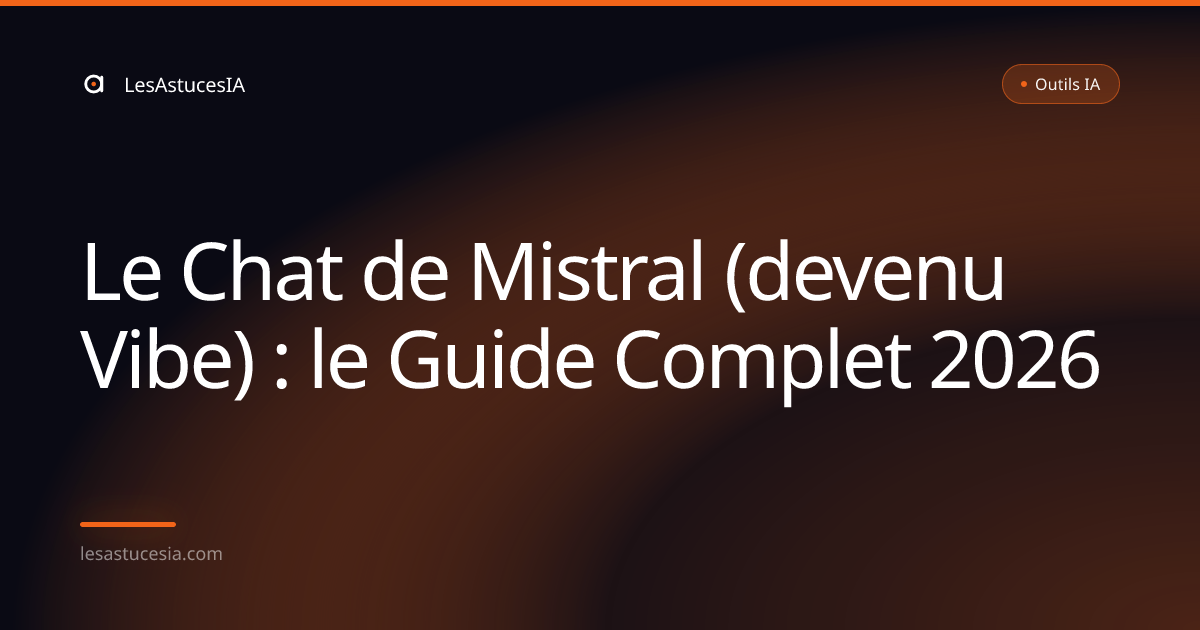 Le Chat de Mistral (devenu Vibe) : le Guide Complet 2026