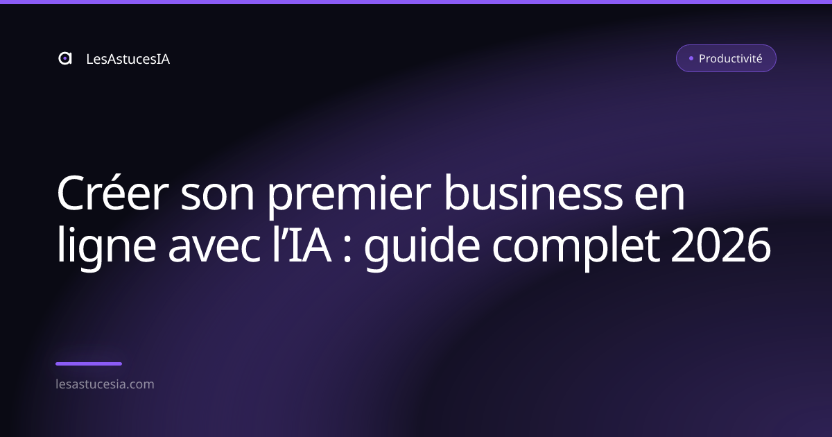 Créer son premier business en ligne avec l’IA : guide complet 2026