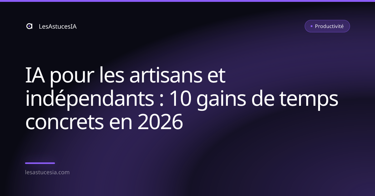 IA pour les artisans et indépendants : 10 gains de temps concrets en 2026