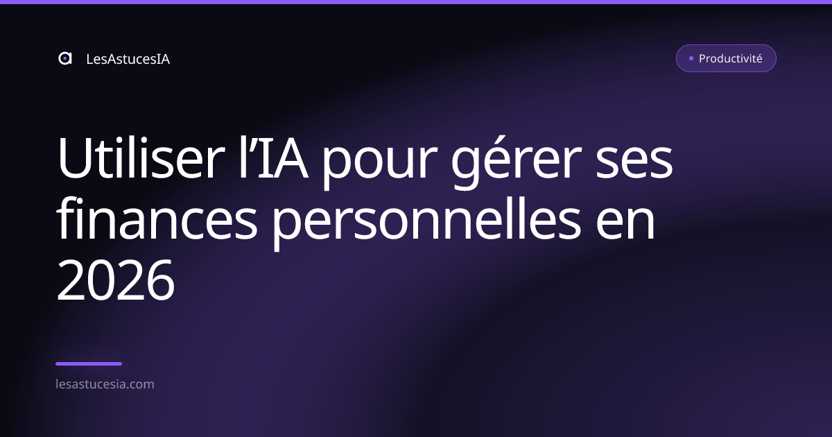 Utiliser l’IA pour gérer ses finances personnelles en 2026