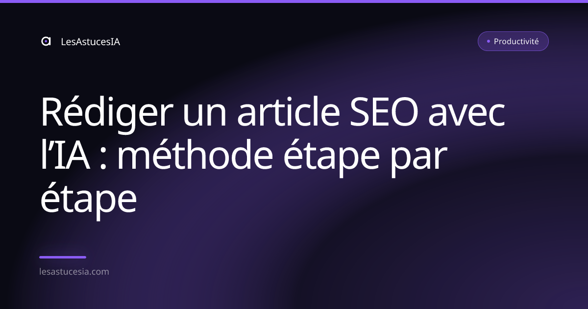 Rédiger un article SEO avec l’IA : méthode étape par étape