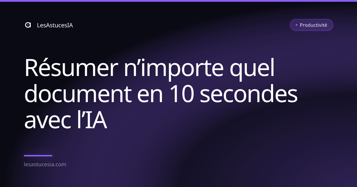 Résumer n’importe quel document en 10 secondes avec l’IA