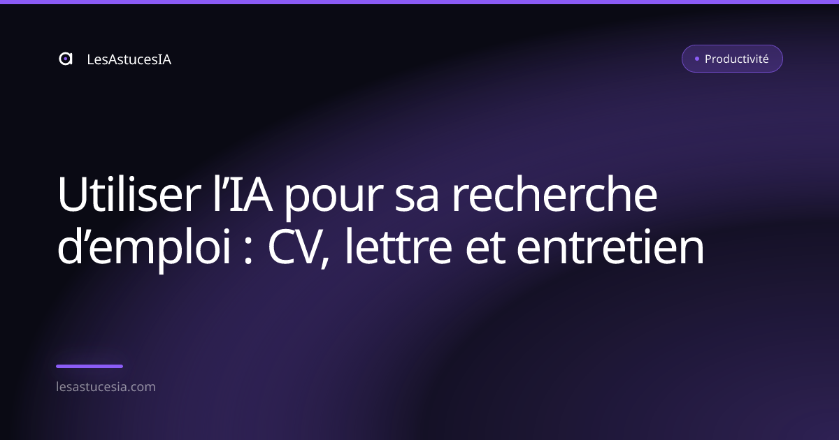 Utiliser l’IA pour sa recherche d’emploi : CV, lettre et entretien