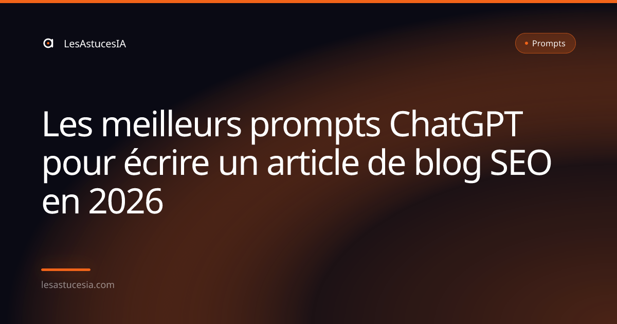 Les meilleurs prompts ChatGPT pour écrire un article de blog SEO en 2026