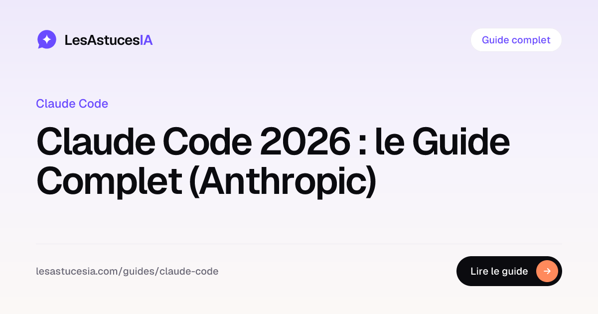 Claude Code 2026 : le Guide Complet (Anthropic) | LesAstucesIA